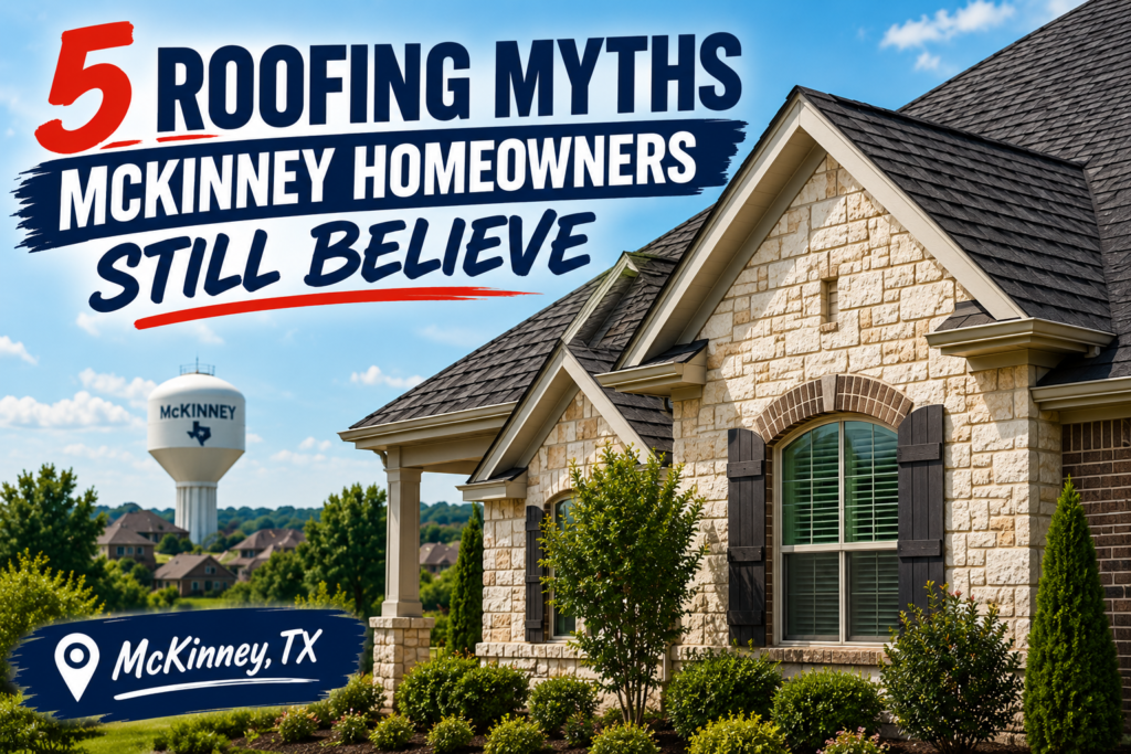5 Roofing Myths McKinney Homeowners Still Believe