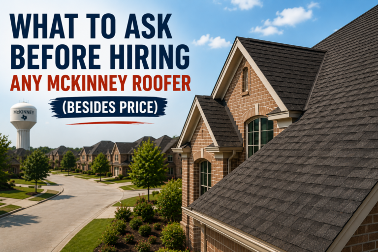 What to Ask Before Hiring Any McKinney Roofer (Besides Price)